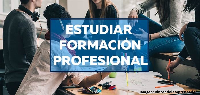 ¿POR QUÉ ESTUDIAR FORMACIÓN PROFESIONAL?